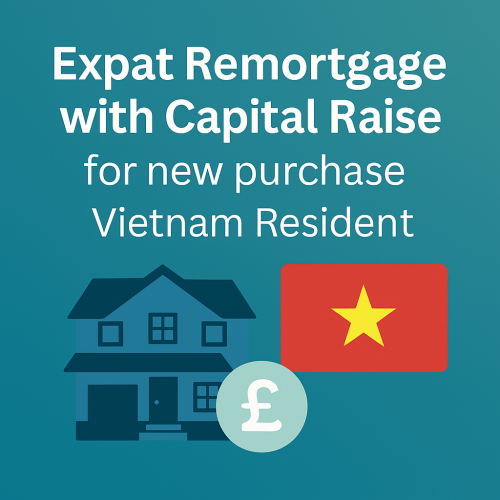 Expat Remortgage with Capital Raise – Vietnam Resident
